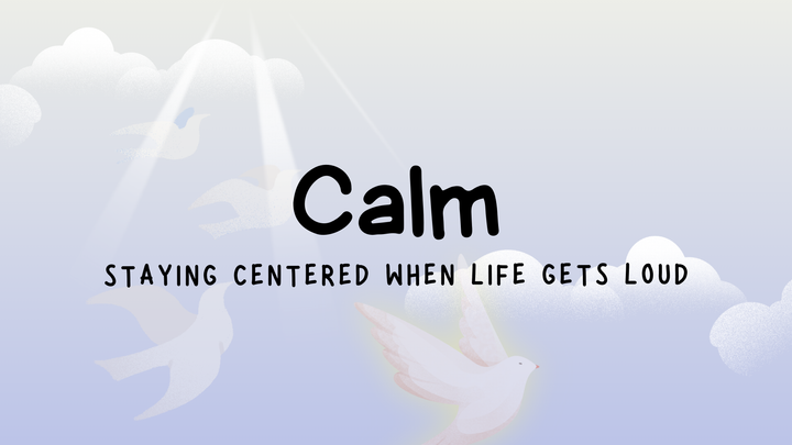 Calm: Staying Centered When Life Gets Loud