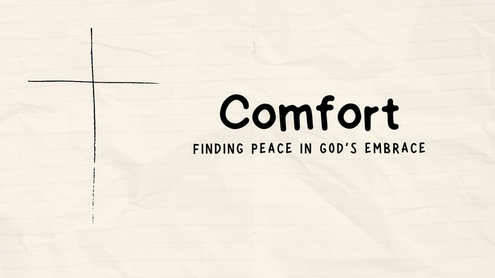 Comfort: Finding Peace in God’s Embrace
