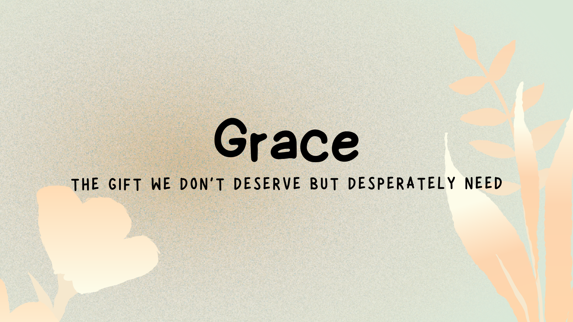 Grace: The Gift We Don’t Deserve but Desperately Need