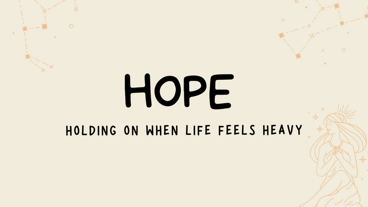 Hope: Holding On When Life Feels Heavy