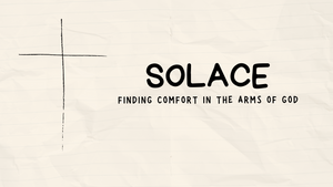 Solace: Finding Comfort in the Arms of God