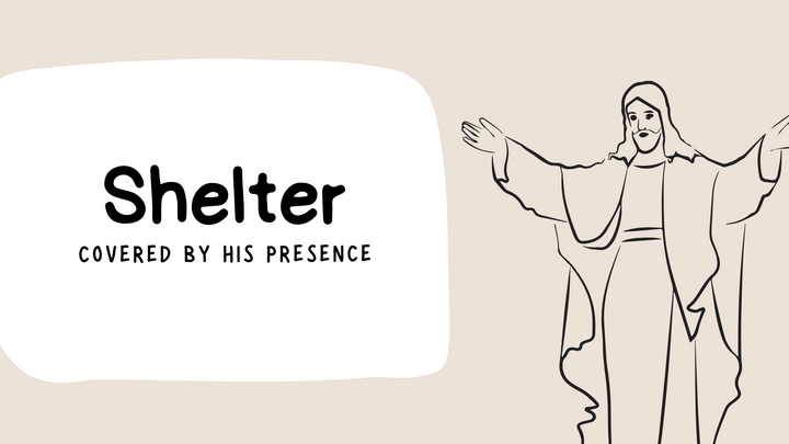 Shelter: Covered by His Presence