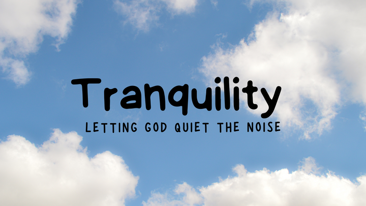 Tranquility: Letting God Quiet the Noise
